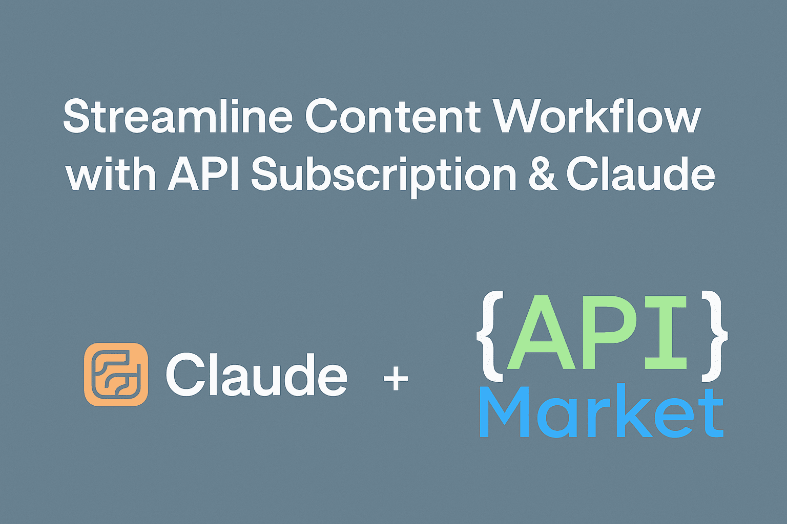 Streamline Content Workflow with API Subscription & Claude